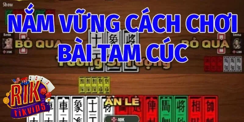 Tìm hiểu bộ bài và thứ tự quân bài Tam Cúc